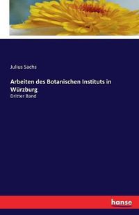 Cover image for Arbeiten des Botanischen Instituts in Wurzburg: Dritter Band