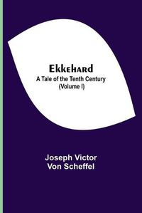 Cover image for Ekkehard; A Tale Of The Tenth Century (Volume I)