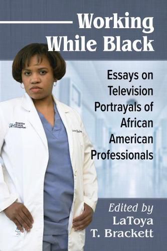 Cover image for Working While Black: Essays on Television Portrayals of African American Professionals