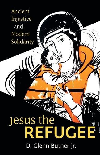 Cover image for Jesus the Refugee: Ancient Injustice and Modern Solidarity