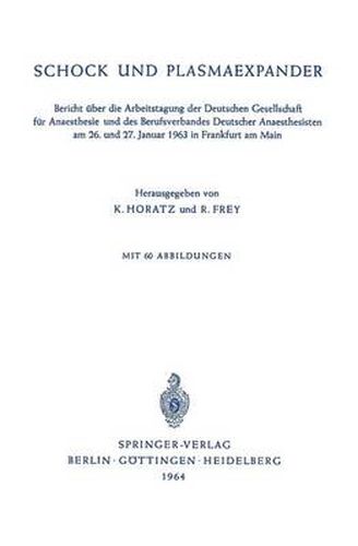 Schock Und Plasmaexpander: Bericht UEber Die Arbeitstagung Der Deutschen Gesellschaft Fur Anaesthesie Und Des Berufsverbandes Deutscher Anaesthesisten Am 26. Und 27. Januar 1963 in Frankfurt Am Main