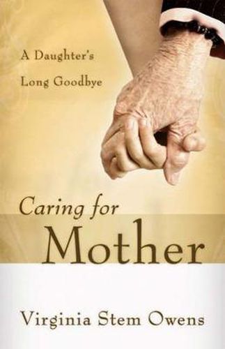 Cover image for Caring for Mother: A Daughter's Long Goodbye