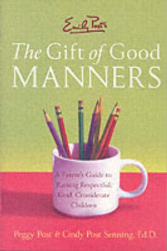 Cover image for Emily Post's The Gift of Good Manners: A Parent's Guide to Instilling Ki ndness, Consideration, and Character