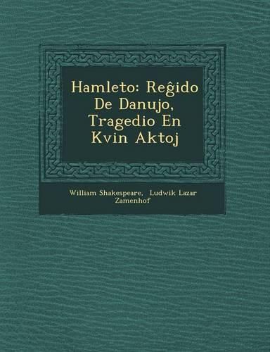 Cover image for Hamleto: Re Ido de Danujo, Tragedio En Kvin Aktoj