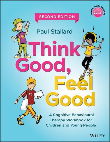 Cover image for Think Good, Feel Good - A Cognitive Behavioural Therapy Workbook for Children and Young People, Second Edition