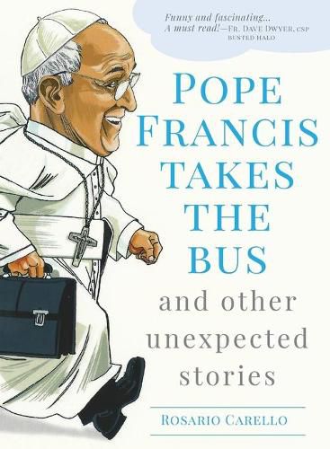 Cover image for Pope Francis Takes the Bus, and Other Unexpected Stories