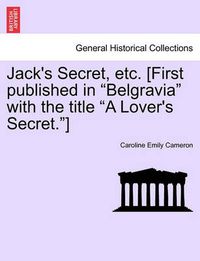 Cover image for Jack's Secret, Etc. [First Published in Belgravia with the Title a Lover's Secret.]