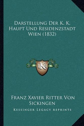 Cover image for Darstellung Der K. K. Haupt Und Residenzstadt Wien (1832)