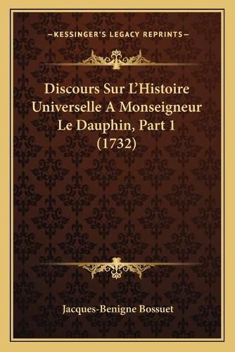 Cover image for Discours Sur L'Histoire Universelle a Monseigneur Le Dauphin, Part 1 (1732)