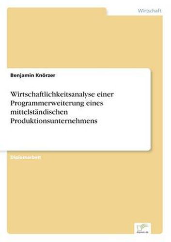 Cover image for Wirtschaftlichkeitsanalyse einer Programmerweiterung eines mittelstandischen Produktionsunternehmens