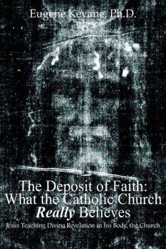 Cover image for The Deposit of Faith: What the Catholic Church Really Believes: Jesus Teaching Divine Revelation in His Body, the Church