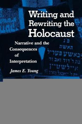 Writing and Rewriting the Holocaust: Narrative and the Consequences of Interpretation