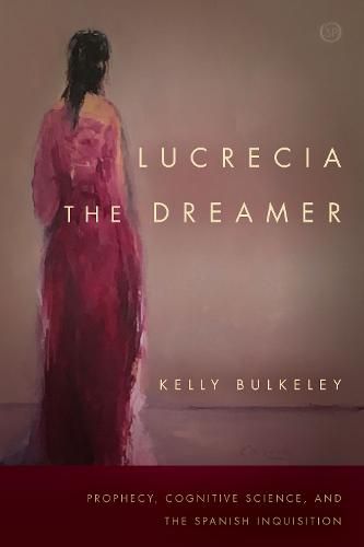 Cover image for Lucrecia the Dreamer: Prophecy, Cognitive Science, and the Spanish Inquisition