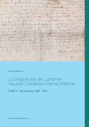 Cover image for La Seigneurie de Lanet en Hautes-Corbieres (Veme-XIXeme siecles): Tome 3: Documents 1566 - 1618