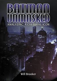 Cover image for Batman Unmasked: Analyzing a Cultural Icon