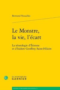 Cover image for Le Monstre, La Vie, l'Ecart: La Teratologie d'Etienne Et d'Isidore Geoffroy Saint-Hilaire