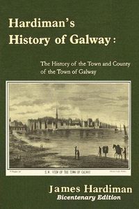 Cover image for Hardiman's History of Galway: The History of the Town and County of the Town of Galway