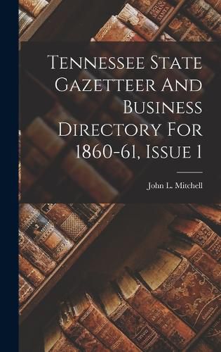 Cover image for Tennessee State Gazetteer And Business Directory For 1860-61, Issue 1