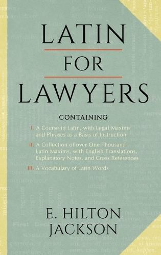 Cover image for Latin for Lawyers. Containing: I: A Course in Latin, with Legal Maxims & Phrases as a Basis of Instruction II. A Collection of over 1000 Latin Maxims, with English Translations, Explanatory Notes, & Cross-References III. A Vocabulary of Latin Words