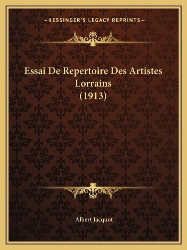 Essai de Repertoire Des Artistes Lorrains (1913)