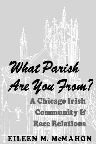 Cover image for What Parish Are You From?: A Chicago Irish Community and Race Relations