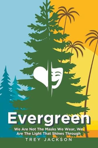 Evergreen: We Are Not The Masks We Wear, We Are The Light That Shines Through