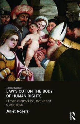 Cover image for Law's Cut on the Body of Human Rights: Female circumcision, torture and sacred flesh