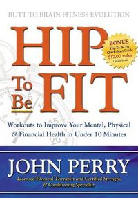 Cover image for Hip to Be Fit: Workouts to Improve Your Mental, Physical & Financial Health in Under 10 Minutes