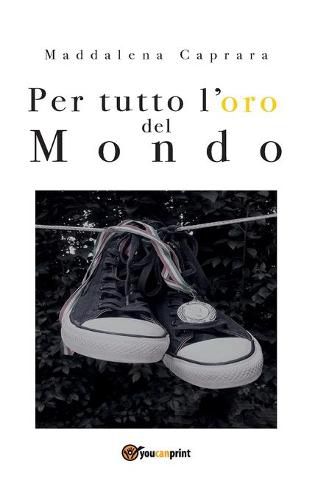 Cover image for Per tutto l'oro del mondo