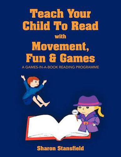 Cover image for Teach Your Child to Read with Movement, Fun & Games