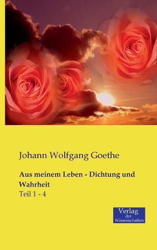 Cover image for Aus meinem Leben - Dichtung und Wahrheit: Teil 1 - 4