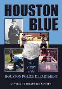 Cover image for Houston Blue: The Story of the Houston Police Department