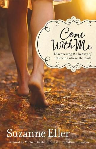 Cover image for Come With Me: Discovering the Beauty of Following Where He Leads