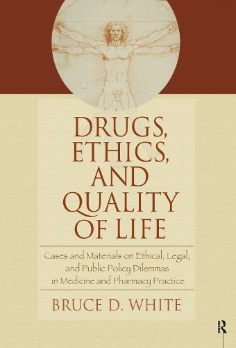 Cover image for Drugs, Ethics, and Quality of Life: Cases and Materials on Ethical, Legal, and Public Policy Dilemmas in Medicine and Pharmacy Practice