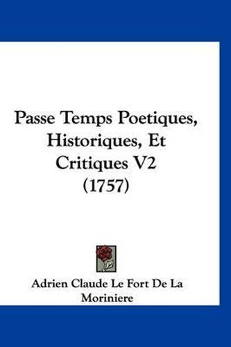 Passe Temps Poetiques, Historiques, Et Critiques V2 (1757)