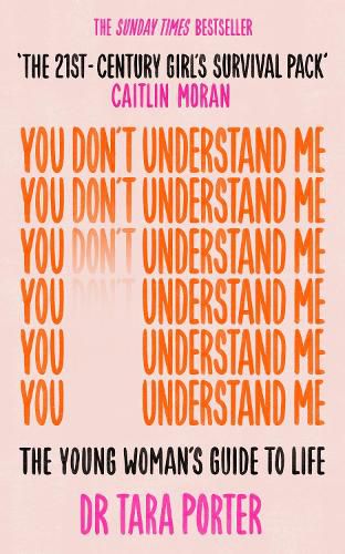Cover image for You Don't Understand Me: The Young Woman's Guide to Life - The Sunday Times bestseller