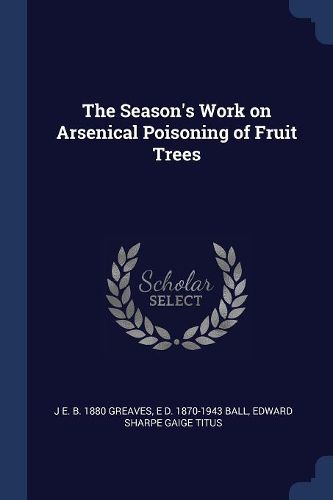 Cover image for The Season's Work on Arsenical Poisoning of Fruit Trees