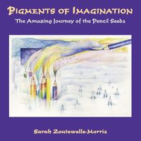 Cover image for Pigments of Imagination: The Amazing Journey of the Pencil Seeds