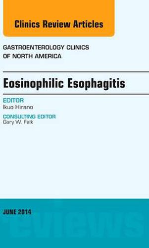 Cover image for Eosinophilic Esophagitis, An issue of Gastroenterology Clinics of North America