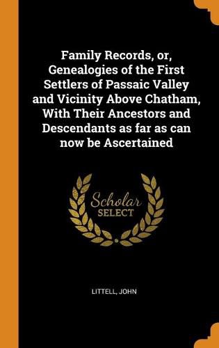 Cover image for Family Records, or, Genealogies of the First Settlers of Passaic Valley and Vicinity Above Chatham, With Their Ancestors and Descendants as far as can now be Ascertained