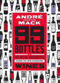 Cover image for 99 Bottles: A Black Sheep's Guide to Life-Changing Wines