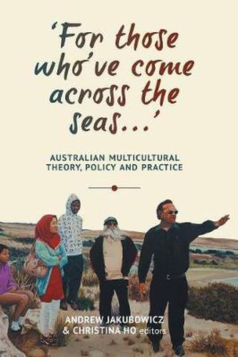 Cover image for 'For those who've come across the seas...': Australian Multicultural Theory, Policy and Practice