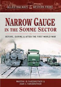 Cover image for Allied Railways of the Western Front - Narrow Gauge in the Somme Sector: Before, During and After the First World War