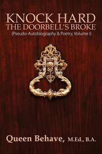 Cover image for Knock Hard The Doorbell's Broke: Pseudo-Autobiography & Poetry, Volume I