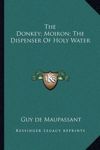 Cover image for The Donkey; Moiron; The Dispenser of Holy Water