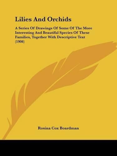 Cover image for Lilies and Orchids: A Series of Drawings of Some of the More Interesting and Beautiful Species of These Families, Together with Descriptive Text (1906)