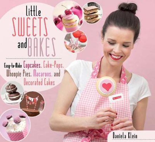 Cover image for Little Sweets and Bakes: Easy-to-Make Cupcakes, Cake Pops, Whoopie Pies, Macarons, and Decorated Cookies