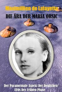 Cover image for Die ARA Der Maria Orsic: Der Paranormale Aspekt Der Deutschen Ufos Der Fruhen Phase