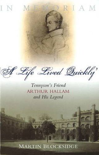 Life Lived Quickly: Tennyson's Friend Arthur Hallam & His Legend