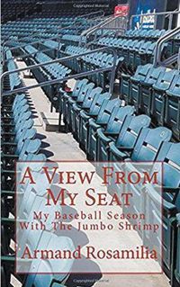 Cover image for A View From My Seat: My Baseball Season With The Jumbo Shrimp